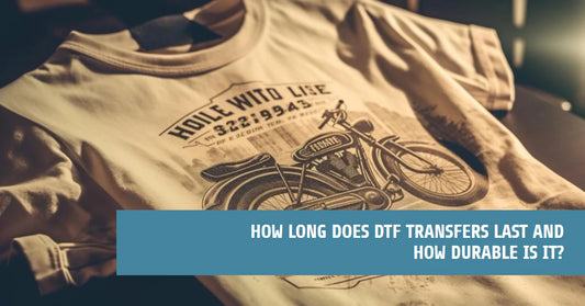Achieving Durability and Quality with DTF Transfers